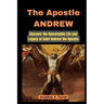 The Apostle Andrew: Discover the Remarkable Life and Legacy of Saint Andrew the Apostle