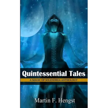 Quintessential Tales: A Magic of Solendrea Anthology