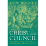 Christ and the Council: Conflict, Politics, Theology, and the Outrageous, Extraordinary Story of the Church's First Creed