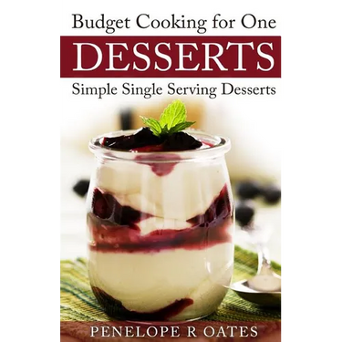 Budget Cooking for One Desserts: Simple Single Serving Desserts
