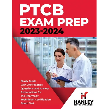 PTCB Exam Prep 2023-2024: Study Guide with 270 Practice Questions and Answer Explanations for the Pharmacy Technician Certification Board Test