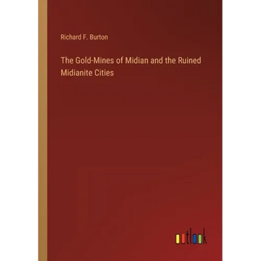 The Gold-Mines of Midian and the Ruined Midianite Cities
