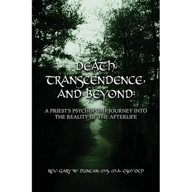 Death, Transcendence, and Beyond: A Priest's Psychopomp Journey into the Reality of the Afterlife