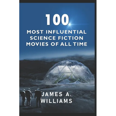 100 Most Influential Science Fiction Movies of All Time: Classic Movies In Cinema History