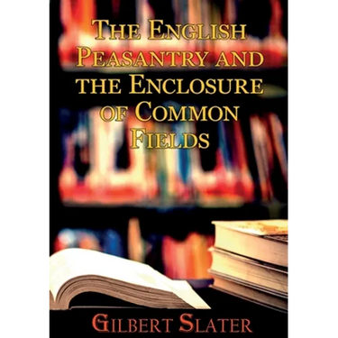 The English Peasantry and the Enclosure of Common Fields: A sociology of rural life