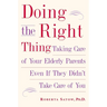 Doing the Right Thing: Taking Care of Your Elderly Parents Even If They Didn't Take Care of You