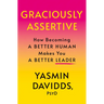 Graciously Assertive: How Becoming a Better Human Makes You a Better Leader