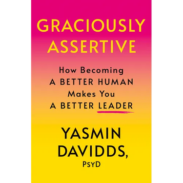 Graciously Assertive: How Becoming a Better Human Makes You a Better Leader