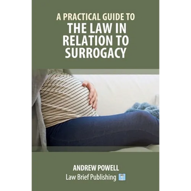 A Practical Guide to the Law in Relation to Surrogacy