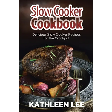 Slow Cooker Cookbook: Delicious Slow Cooker Recipes for the Crockpot