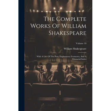 The Complete Works Of William Shakespeare: With A Life Of The Poet, Explanatory Footnotes, And A Glossarial Index; Volume 10