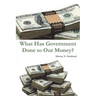 What Has Government Done to Our Money?