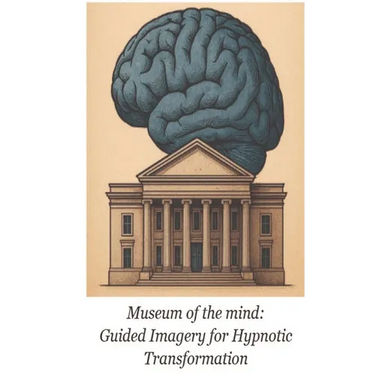 Museum of the Mind: Guided Imagery for Hypnotic Transformation