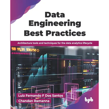 Data Engineering Best Practices: Architecture tools and techniques for the data analytics lifecycle (English Edition)