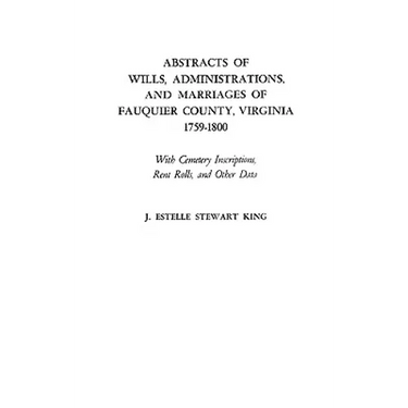 Abstracts of Wills, Administrations, and Marriages of Fauquier County, Virginia, 1759-1800 (Improved)