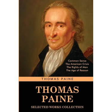 Thomas Paine Selected Works collection: Common Sense, The American Crisis, The Rights of Man, The Age of Reason