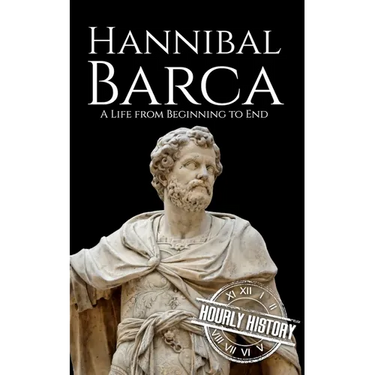 Hannibal Barca: A Life from Beginning to End