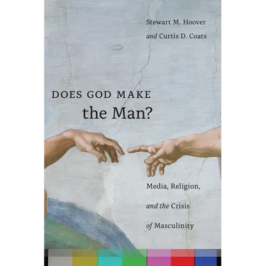 Does God Make the Man?: Media, Religion, and the Crisis of Masculinity