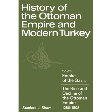 History of the Ottoman Empire and Modern Turkey: Volume 1, Empire of the Gazis: The Rise and Decline of the Ottoman Empire 1280 1808
