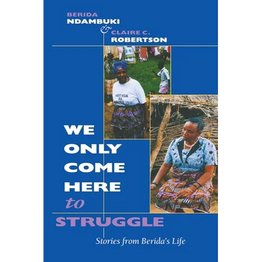 We Only Come Here to Struggle: Stories from Berida's Life