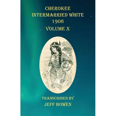 Cherokee Intermarried White 1906 Volume X