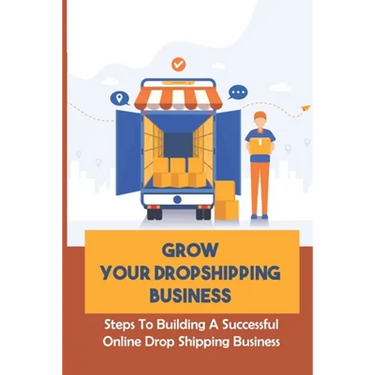 Grow Your Dropshipping Business: Steps To Building A Successful Online Drop Shipping Business: Sourcing Products