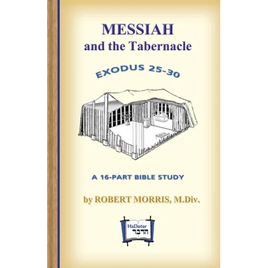 Messiah in the Tabernacle: Exodus 25 - 30, A 16-Part Bible Study