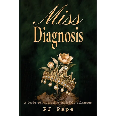 Miss Diagnosis: A Guide to Navigating Invisible Illnesses