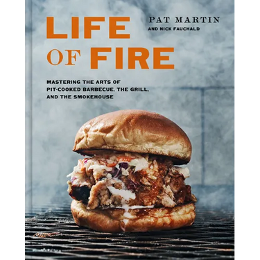 Life of Fire: Mastering the Arts of Pit-Cooked Barbecue, the Grill, and the Smokehouse: A Cookbook