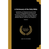 A Dictionary of the Holy Bible: Containing, an Historical Account of the Persons; a Geographical and Historical Account of the Places; a Literal, Crit