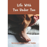 Life With Two Under Two: Surviving With A Baby & A Toddler: Life With Newborn And 1 Year Old