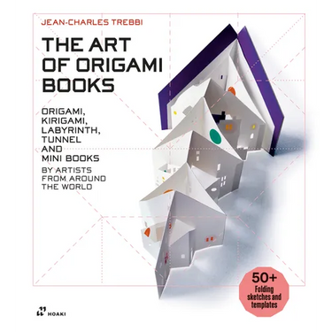 The Art of Origami Books: Origami, Kirigami, Labyrinth, Tunnel and Mini Books by Artists from Around the World