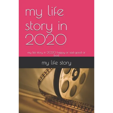 my life story in 2020: my life story in 2020 happy or sad good or bad