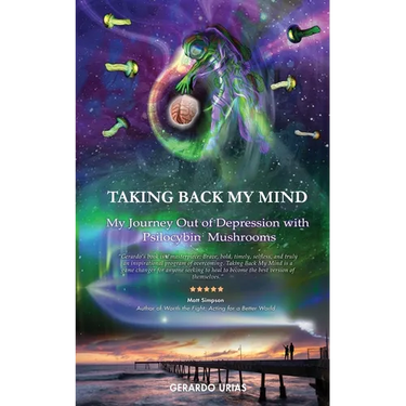 Taking Back My Mind: My Journey Out of Depression with Psilocybin Mushrooms