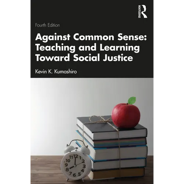 Against Common Sense: Teaching and Learning Toward Social Justice