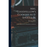 Mrs. Goodfellow's Cookery As It Should Be: A New Manual Of The Dining Room And Kitchen