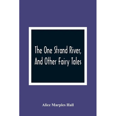 The One Strand River, And Other Fairy Tales