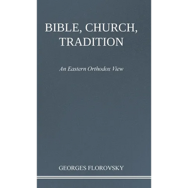 Bible, Church, Tradition: An Eastern Orthodox View