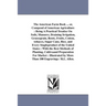 The American Farm Book ... or, Compend of American Agriculture: Being A Practical Treatise On Soils, Manures, Draining Irrigation, Grassegrain, Roots,