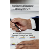 Business Finance Demystified: A Guide for Entrepreneurs, Business Leaders, and Teams