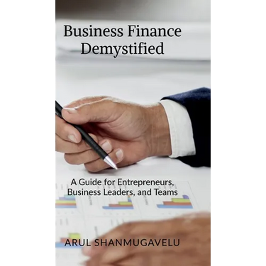 Business Finance Demystified: A Guide for Entrepreneurs, Business Leaders, and Teams