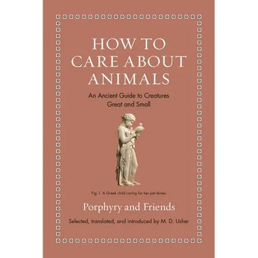 How to Care about Animals: An Ancient Guide to Creatures Great and Small