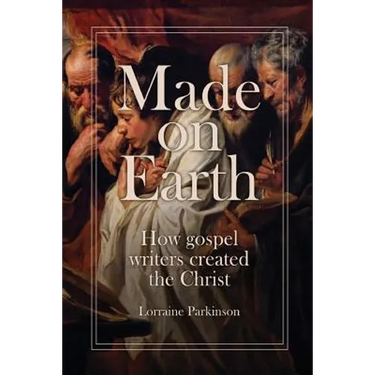 Made on Earth: How the Gospel Writers Created the Christ