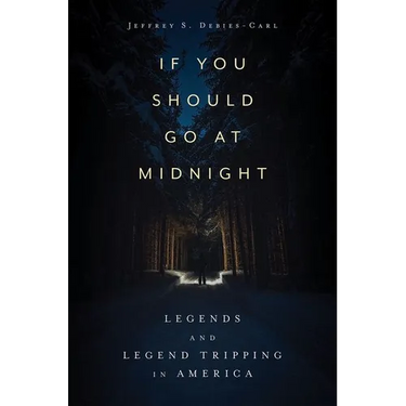 If You Should Go at Midnight: Legends and Legend Tripping in America (Hardback)