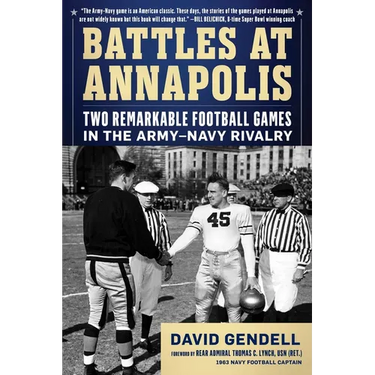 Battles at Annapolis: Two Remarkable Football Games in the Army-Navy Rivalry