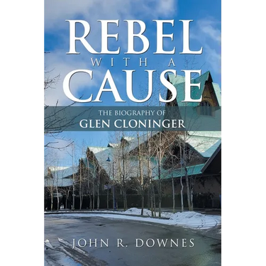 Rebel with a Cause: The Biography of Glen Cloninger