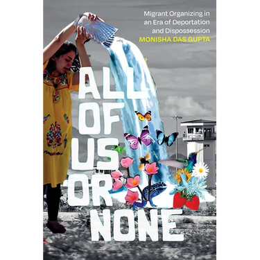 All of Us or None: Migrant Organizing in an Era of Deportation and Dispossession