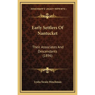Early Settlers Of Nantucket: Their Associates And Descendants (1896)