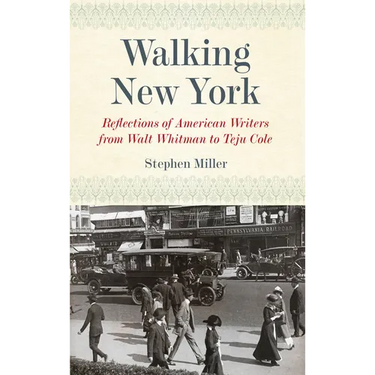 Walking New York: Reflections of American Writers from Walt Whitman to Teju Cole