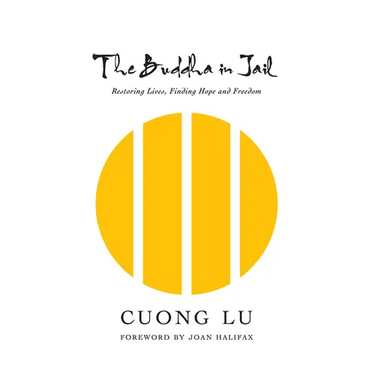 The Buddha in Jail: Restoring Lives, Finding Hope and Freedom